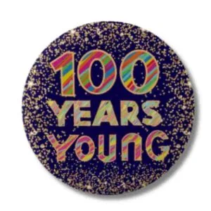 a pin button for a 100th birthday that says 100 years young