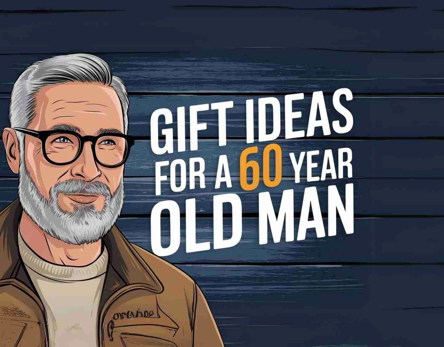 gift ideas for a 60 year old man